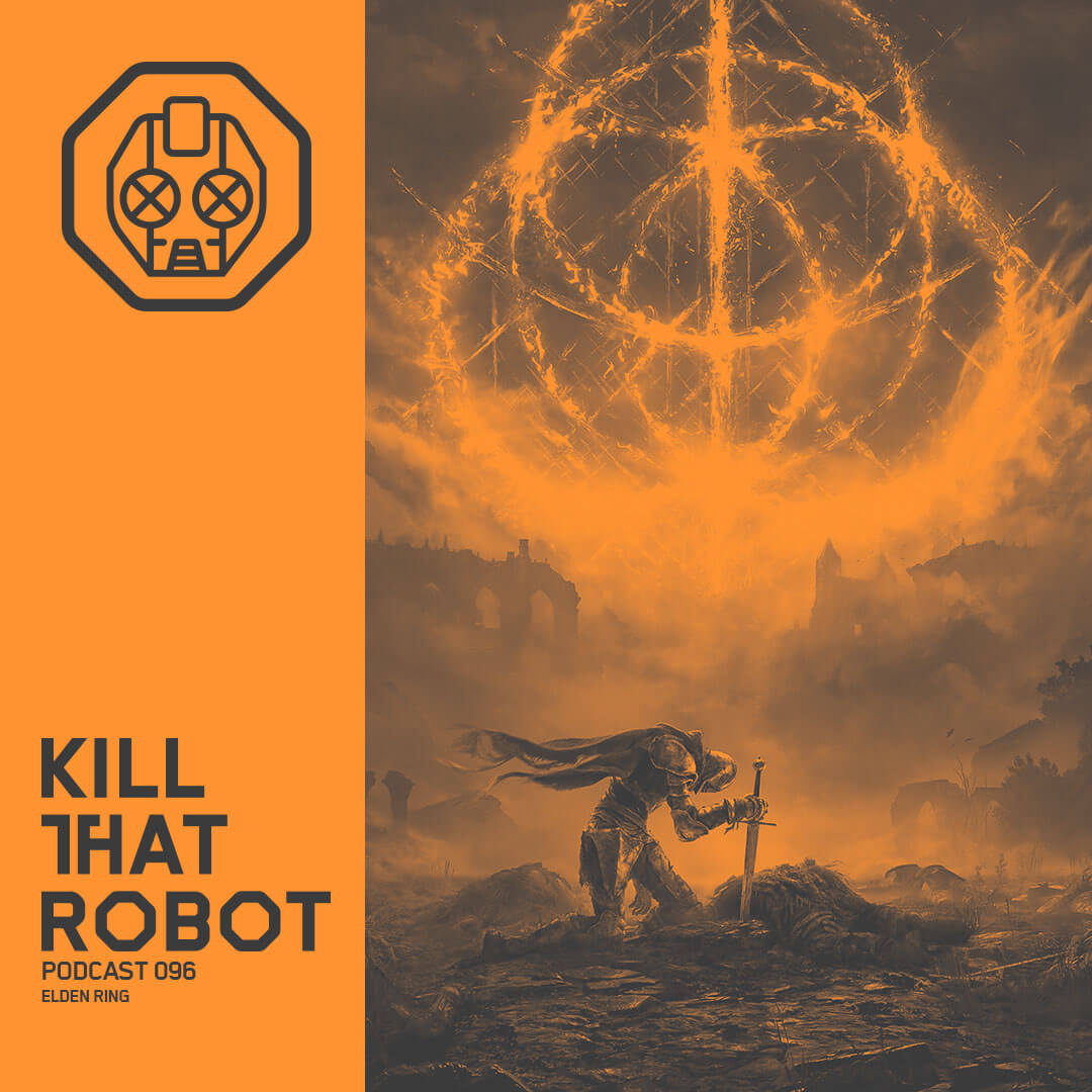 Kill That Robot Podcast #096 [Elden Ring] episode artwork