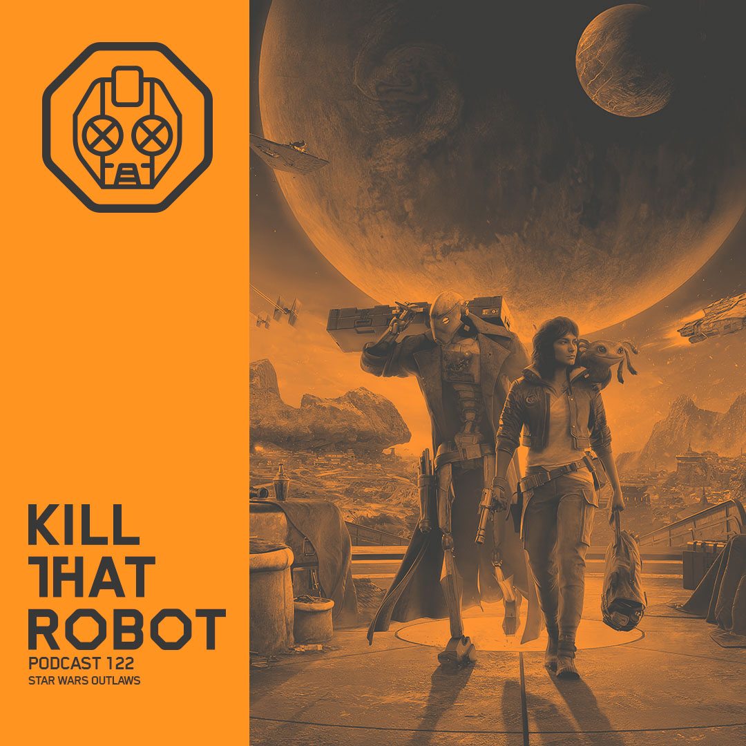 Kill That Robot Podcast #122 [Star Wars Outlaws]