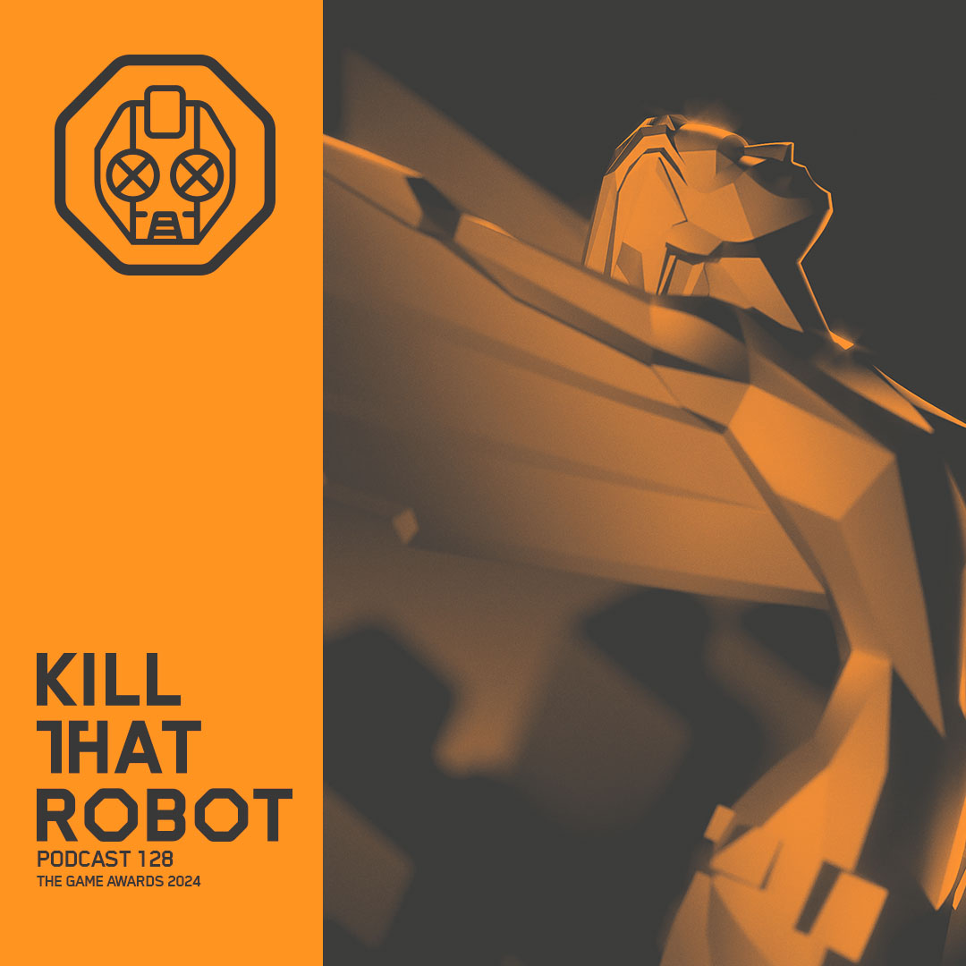 Kill That Robot Podcast #128 [The Game Awards 2024]