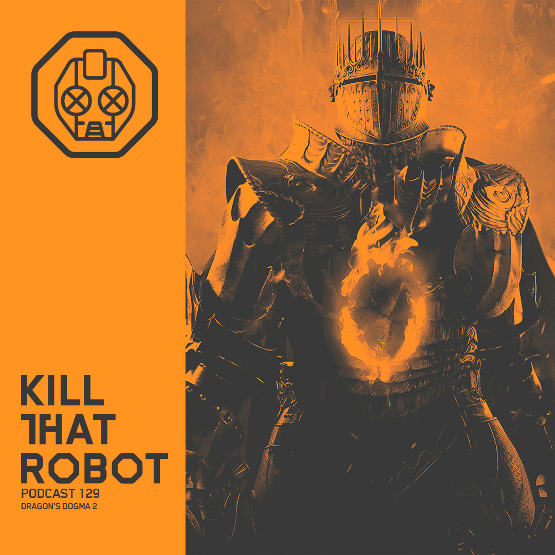 Kill That Robot Podcast #129 [Dragon's Dogma 2]