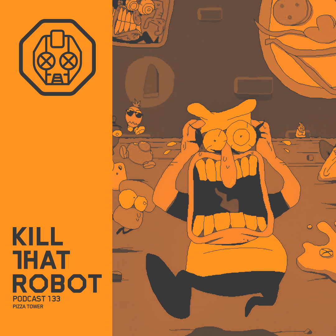 Kill That Robot Podcast #133 [Pizza Tower]