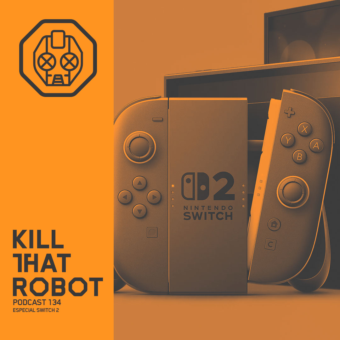 Kill That Robot Podcast #134 [Especial Nintendo Switch 2]
