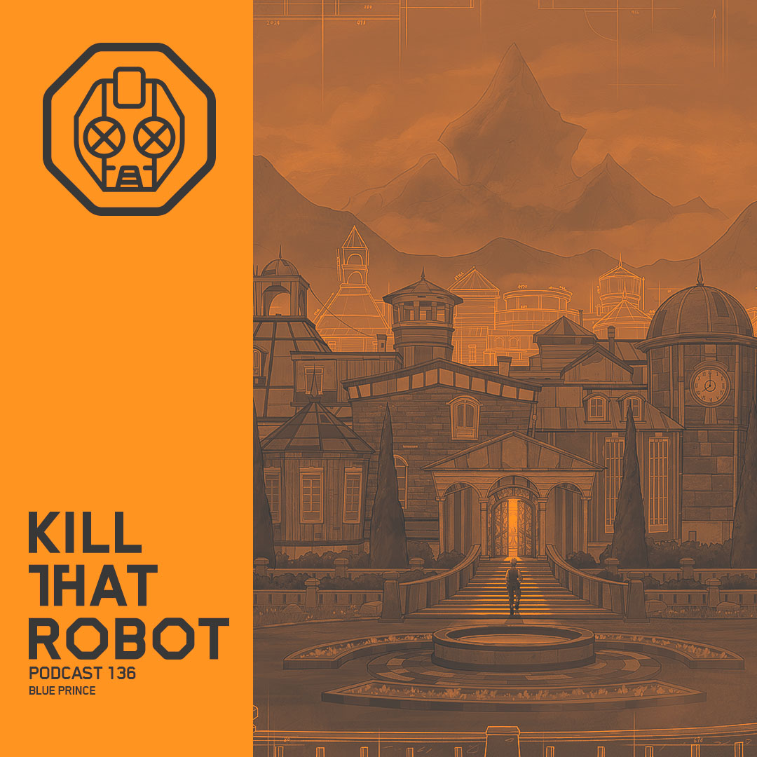 Kill That Robot Podcast #136 [Blue Prince]