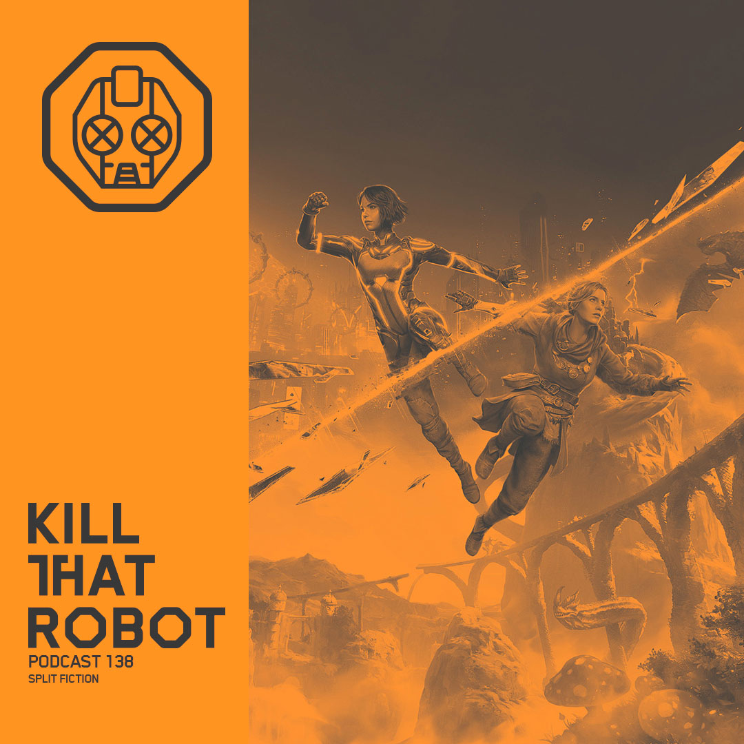 Kill That Robot Podcast #138 [Split Fiction]
