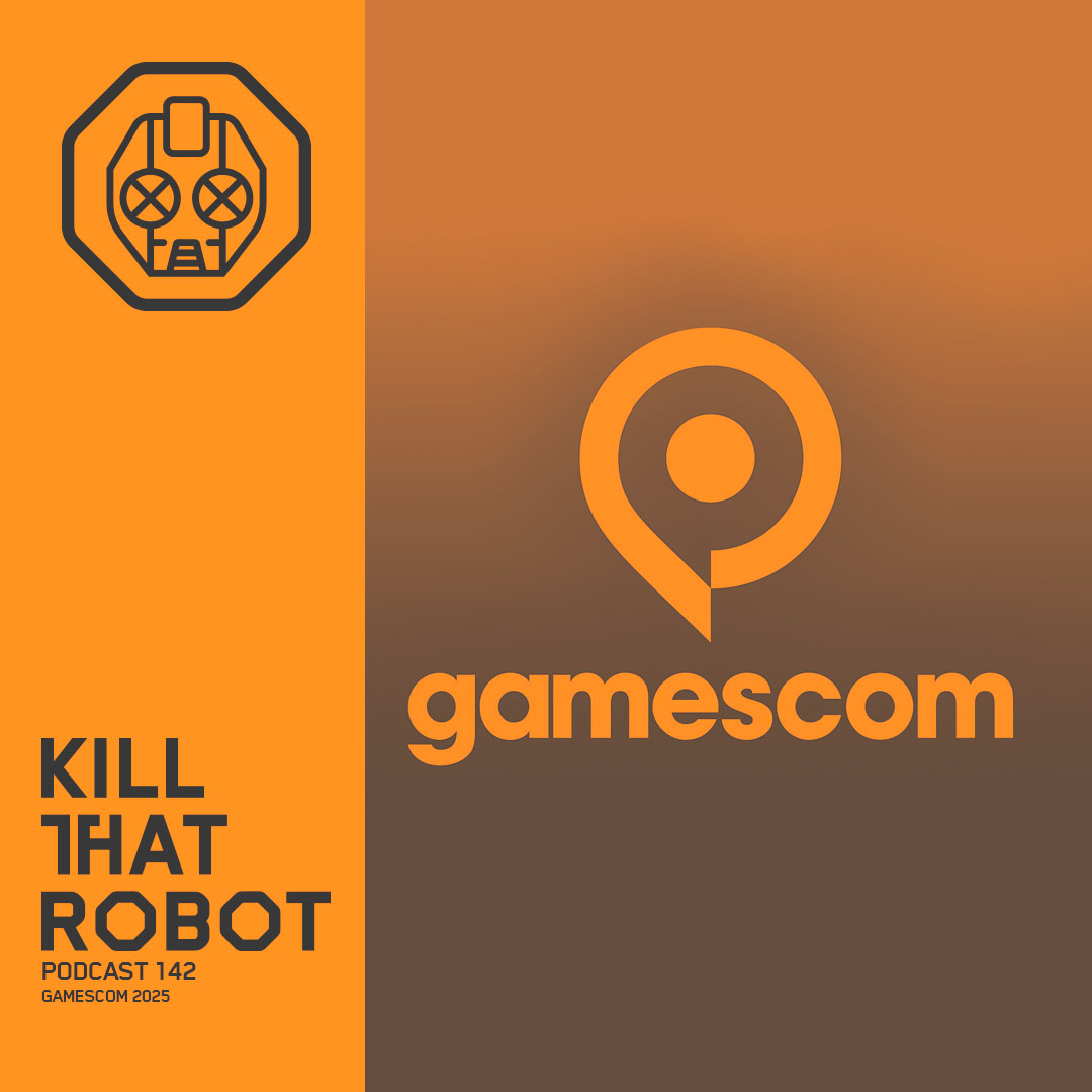 Kill That Robot Podcast #142 [GamesCom 2025]