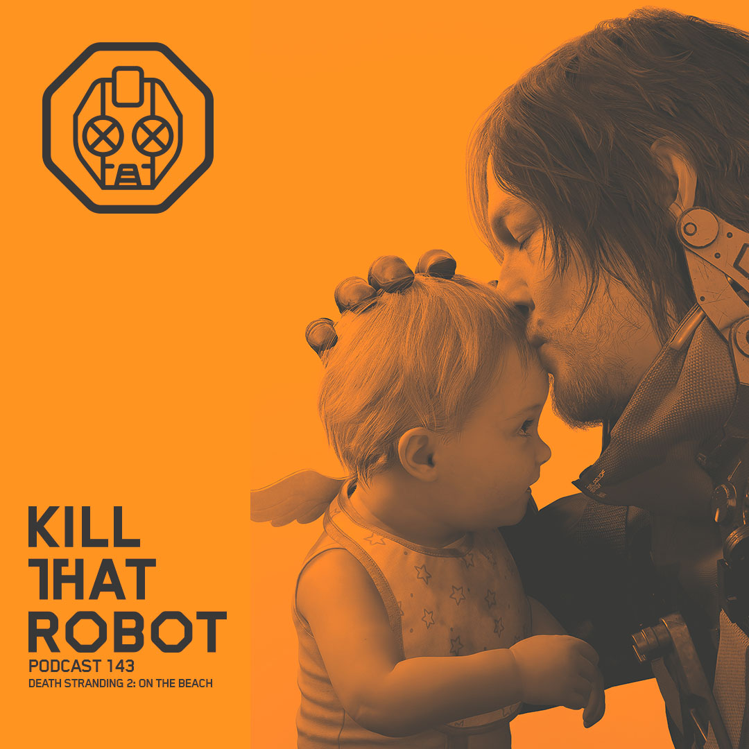 Kill That Robot Podcast #143 [Death Stranding 2: On the Beach]